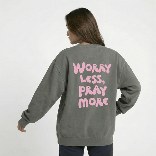 Mercy & More Sweatshirt Worry Less, Pray More Sweatshirt