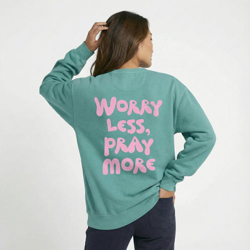 Mercy & More Sweatshirt Worry Less, Pray More Sweatshirt
