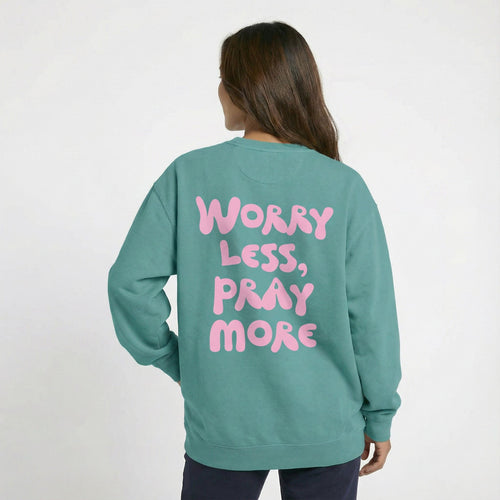 Mercy & More Sweatshirt Worry Less, Pray More Sweatshirt
